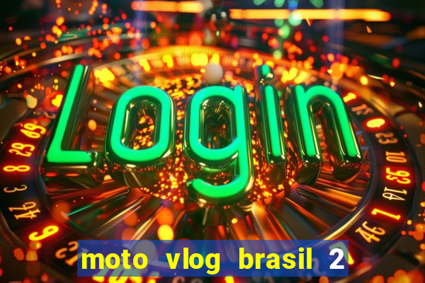 moto vlog brasil 2 dinheiro infinito